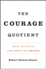 Image for The Courage Quotient: How Science Can Make You Braver