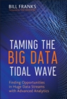 Image for Taming the big data tidal wave  : finding opportunities in huge data streams with advanced analytics
