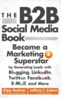 Image for The B2B social media book: become a marketing superstar by generating leads with blogging, LinkedIn, Twitter, Facebook, e-mail, and more