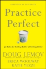 Practice perfect  : 42 rules for getting better at getting better - Lemov, Doug