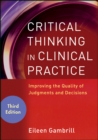 Image for Critical Thinking in Clinical Practice: Improving the Quality of Judgments and Decisions