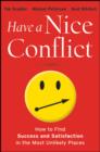 Image for Have a nice conflict: how to find success and satisfaction in the most unlikely places