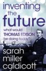 Image for Inventing the Future: What Would Thomas Edison Be Doing Today