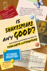 Image for Is Shakespeare any good?  : and other questions on how to evaluate literature