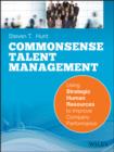 Image for Common sense talent management: using strategic human resources to improve company performance