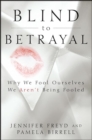 Image for Blind to betrayal: why we fool ourselves we aren&#39;t being fooled