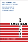 Image for American gridlock: why the right and left are both wrong : commonsense 101 solutions to the economic crises
