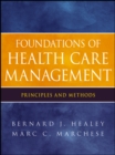 Image for Foundations of health care management: principles and methods