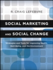 Image for Social marketing and social change: strategies and tools for health, well-being, and the environment