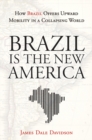Image for Brazil is the new America: how Brazil offers upward mobility in a collapsing world