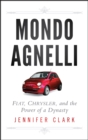 Image for Mondo Agnelli: Fiat, Chrysler, and the power of a dynasty