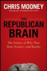 Image for The Republican brain: the science of why they deny science - and reality