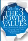 Image for The 3 power values: how commitment, integrity, and transparency clear the roadblocks to performance