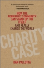 Image for Charity case: how the nonprofit community can stand up for itself and really change the world