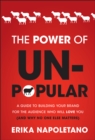 Image for The power of unpopular: a guide to building your brand for the audience who will love you (and why no one else matters)