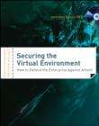 Image for Security the virtual environment: how to defend the enterprise against attack