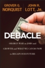 Image for Debacle: Obama&#39;s war on jobs and growth and what we can do now to regain our future