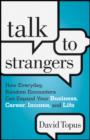 Image for Talk to strangers: how everyday random encounters can expand your business, career, income, and life