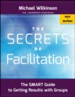 Image for The secrets of facilitation: the SMART guide to getting results with groups