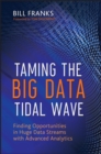Image for Taming the big data tidal wave: finding opportunities in huge data streams with advanced analytics