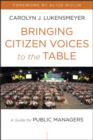 Image for Bringing citizen voices to the table  : a guide for public managers