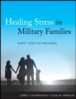 Image for Healing Stress in Military Families: Eight Steps t o Wellness