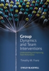 Image for Group dynamics and team interventions: understanding and improving team performance