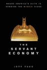 Image for The servant economy: where America&#39;s elite is sending the middle class