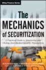Image for The mechanics of securitization: a practical guide to structuring and closing asset-backed security transactions