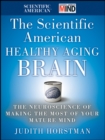 Image for The Scientific American Healthy Aging Brain: The Neuroscience of Making the Most of Your Mature Mind