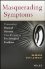 Image for Masquerading symptoms: uncovering physical illnesses that present as psychological problems