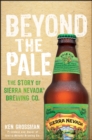 Image for Beyond the pale: the story of Sierra Nevada Brewing Co.