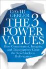 Image for The 3 Power Values: How Commitment, Integrity, and Transparency Clear the Roadblocks to Performance