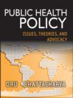 Image for Public health policy: issues, theories, and advocacy