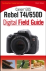 Image for Canon EOS Rebel T4i/650D Digital Field Guide