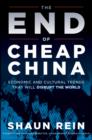 Image for The End of Cheap China: Economic and Cultural Trends That Will Disrupt the World