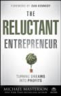 Image for The Reluctant Entrepreneur: Turning Dreams Into Profits