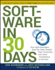 Image for Software in 30 Days: How Agile Managers Beat the Odds, Delight Their Customers, and Leave Competitors in the Dust