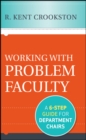 Image for Working with problem faculty  : a six-step guide for department chairs