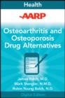 Image for AARP Osteoarthritis and Osteoporosis Drug Alternatives: All-Natural Options for Better Health without the Side Effects
