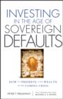Image for Investing in the age of sovereign defaults: how to preserve your wealth in the coming crisis