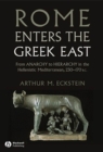 Image for Rome enters the Greek East  : from anarchy to hierarchy in the Hellenistic Mediterranean, 230-170 BC