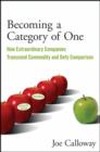 Image for Becoming a Category of One, 2nd Edition - How Extraordinary Companies Transcend Commodity and Defy Comparison