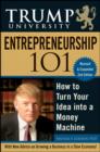 Image for Trump University Entrepreneurship 101 : How to Turn Your Idea into a Money Machine