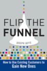 Image for Flip the Funnel - How to Use Existing Customers to gain New Ones