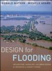 Image for Design for flooding  : architecture, landscape, and urban design for resilience to flooding and climate change