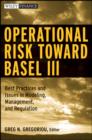 Image for Operational Risk toward Basel III -  Best Practices and Issues in Modeling, Management and Regulation