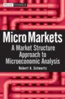 Image for Micro Markets - A Market Structure Approach to Microeconomic Analysis
