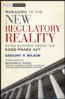 Image for Managing to the New Regulatory Reality - Doing Business Under the Dodd-Frank Act