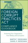 Image for Foreign Corrupt Practices Act Compliance Guidebook - Protecting Your Organization from Bribery and Corruption